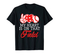 My Heart Is That Field Softball T-Shirt - Novelty Apparel Men Women - T-Shirt, Sweatshirt, Hoodie