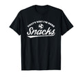 Thats Why Im Here Snacks Funny Soccer T-Shirt - Custom Art Print Men Women - T-Shirt, Sweatshirt, Hoodie