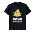 Nacho Business Nacho Mexico Fast Food T-Shirt - Graphic Print Men Women - T-Shirt, Sweatshirt, Hoodie