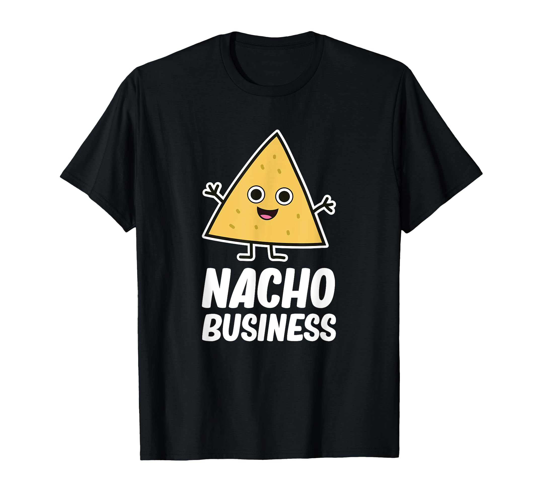 Nacho Business Nacho Mexico Fast Food T-Shirt - Graphic Print Men Women - T-Shirt, Sweatshirt, Hoodie