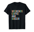 Weekends Coffee And Soccer Funny Soccer T-Shirt - Minimalist Print Unisex - T-Shirt, Sweatshirt, Hoodie