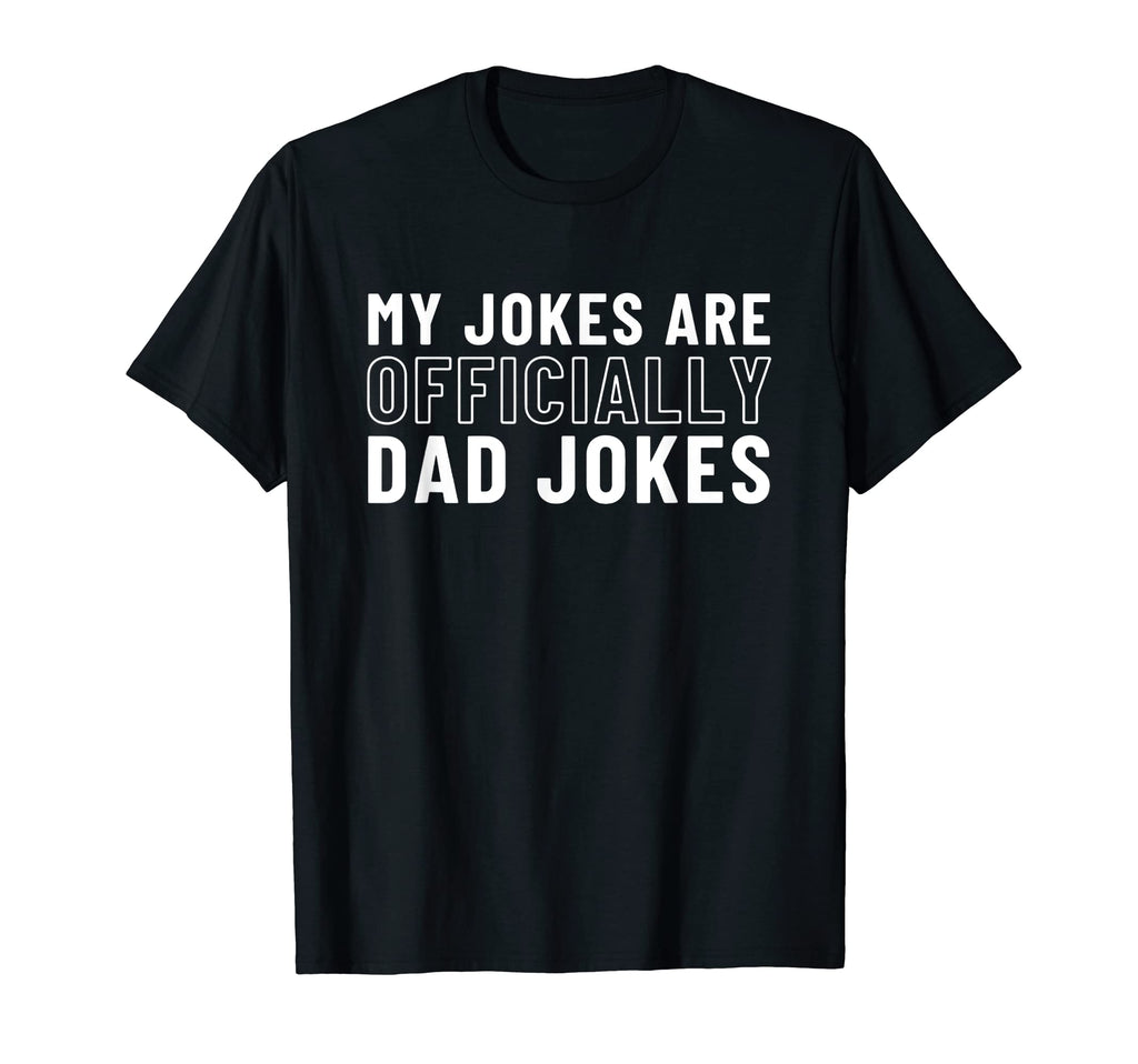 My Jokes Are Officially Dad Jokes T-Shirt - Casual Everyday Wear for Adults - T-Shirt, Sweatshirt, Hoodie