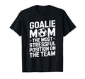 Goalkeeper Mother Most Stressful T-Shirt - Novelty Apparel Men Women - T-Shirt, Sweatshirt, Hoodie