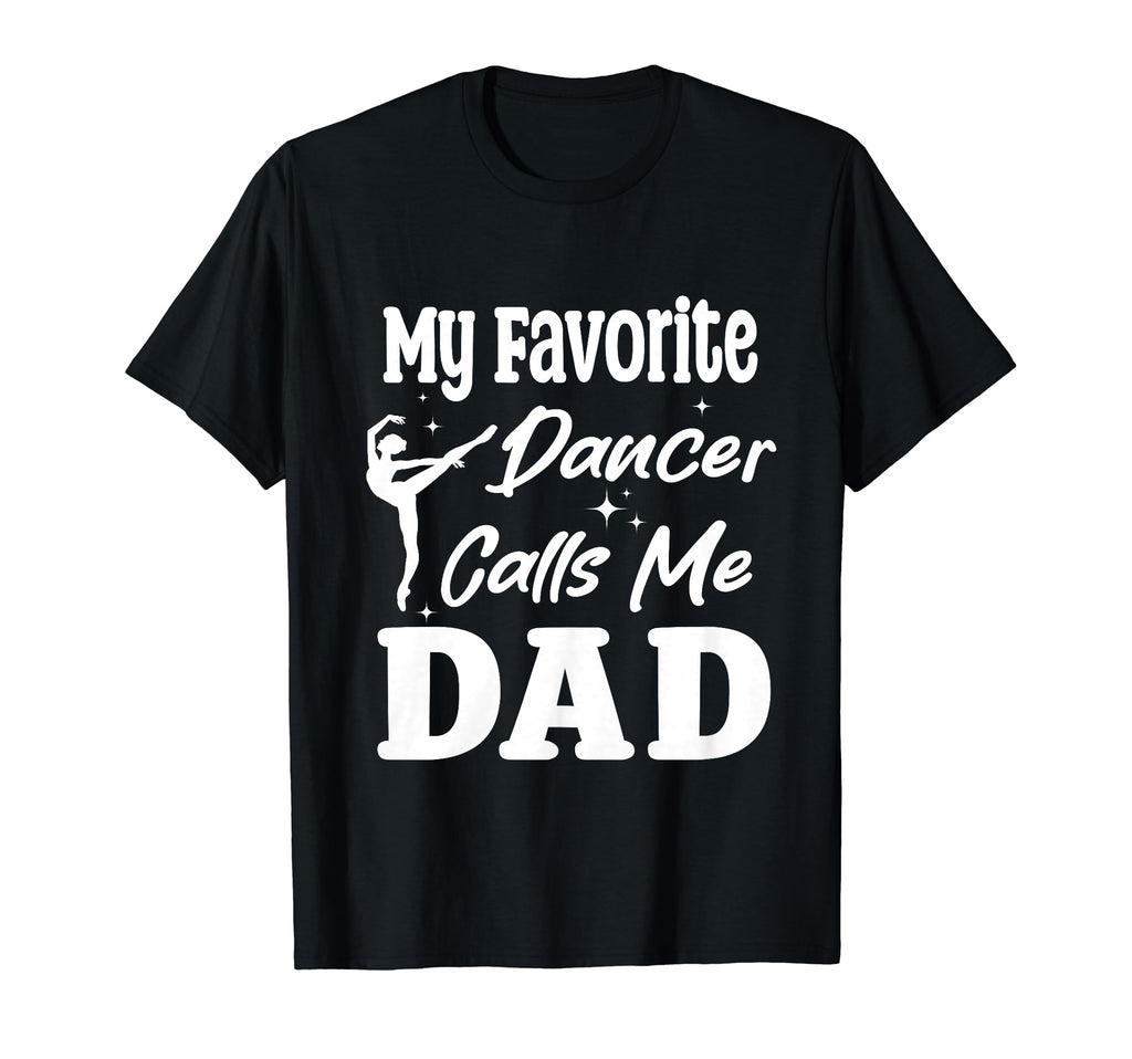 My Favorite Dancer Calls Me Dad T-Shirt - Trendy Graphic Men Women - T-Shirt, Sweatshirt, Hoodie