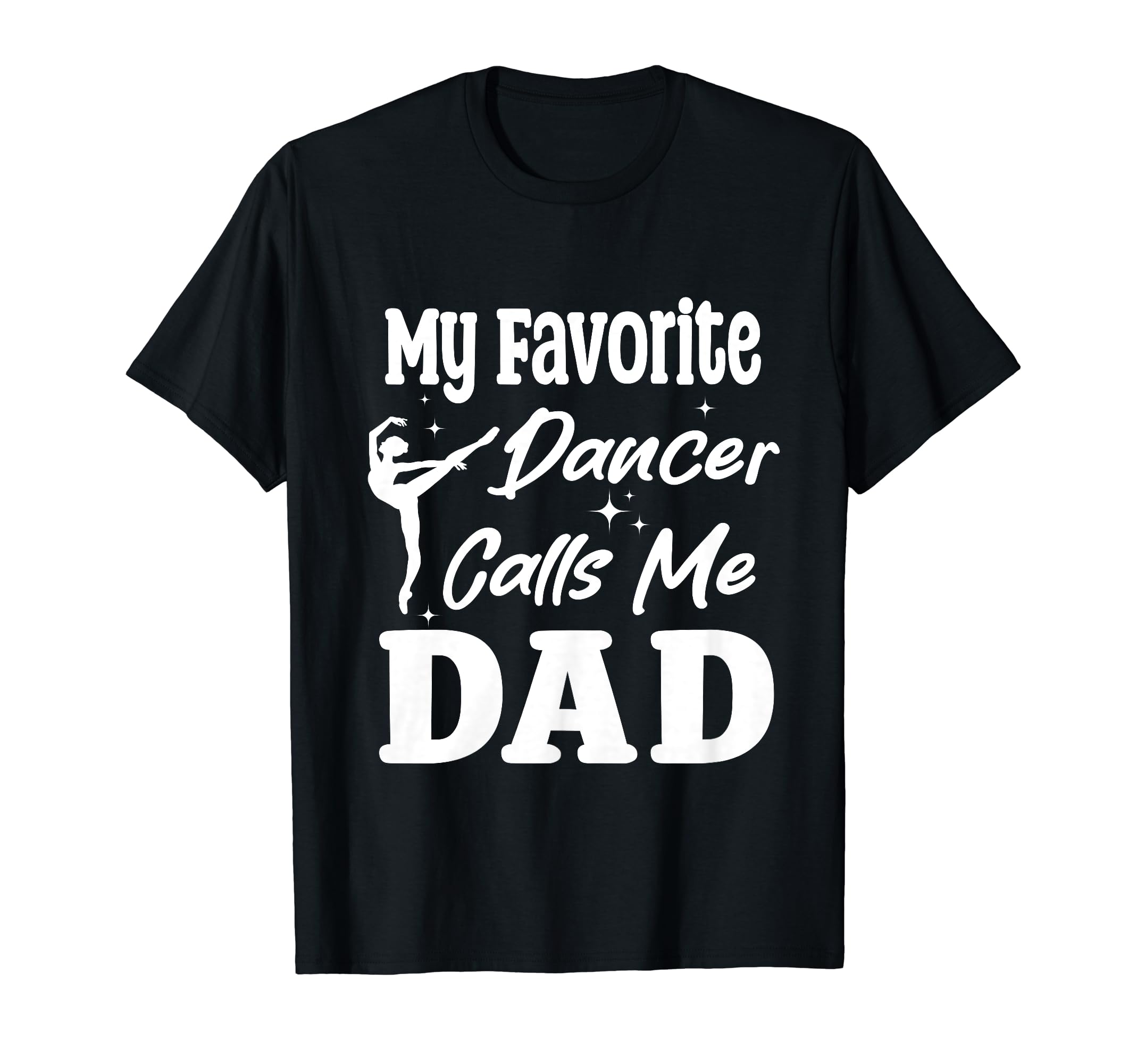 My Favorite Dancer Calls Me Dad T-Shirt - Trendy Graphic Men Women - T-Shirt, Sweatshirt, Hoodie