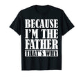 Mens Because Im Father Thats Why T-Shirt - Fun Novelty Design for Adults - T-Shirt, Sweatshirt, Hoodie