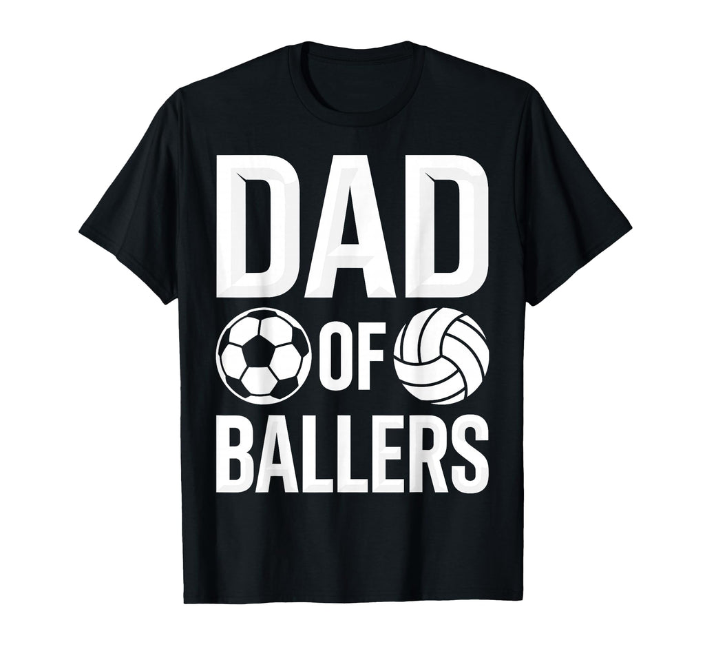 Soccer Volleyball Father Dad Ballers T-Shirt - Streetwear Style Men Women - T-Shirt, Sweatshirt, Hoodie