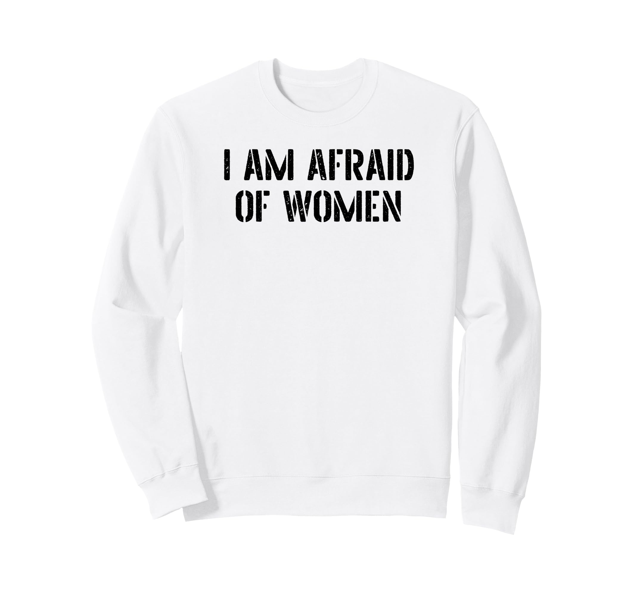 I Am Afraid Funny Sarcastic Sweatshirt - Novelty Apparel for Adults - T-Shirt, Sweatshirt, Hoodie