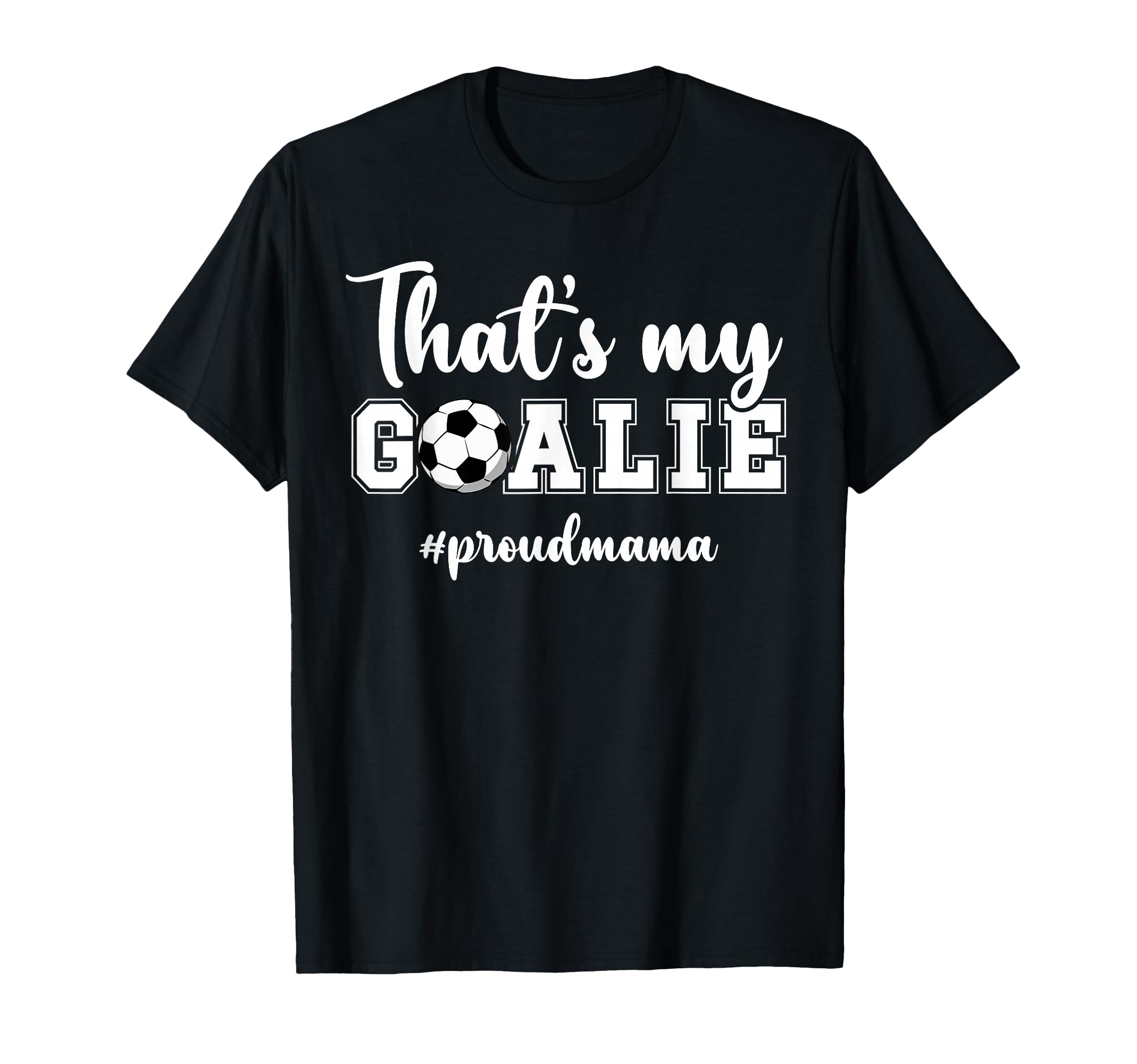 Proud Soccer Goalie Mama Soccer Keeper T-Shirt - Graphic Print Men Women - T-Shirt, Sweatshirt, Hoodie