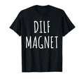 Dilf Magnet Dad Funny Single Mom I T-Shirt - Unique Graphic for Adults - T-Shirt, Sweatshirt, Hoodie