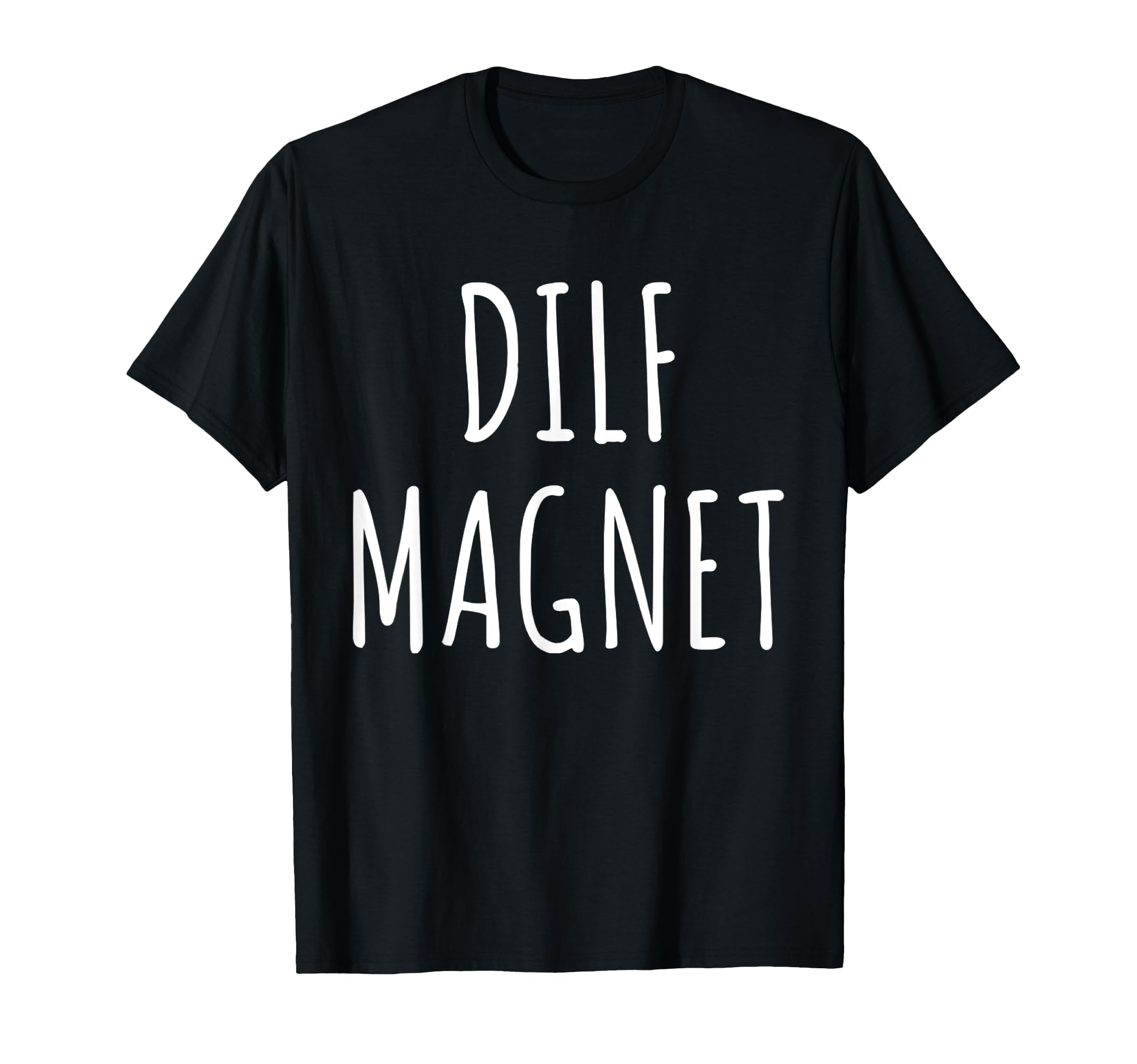 Dilf Magnet Dad Funny Single Mom I T-Shirt - Unique Graphic for Adults - T-Shirt, Sweatshirt, Hoodie