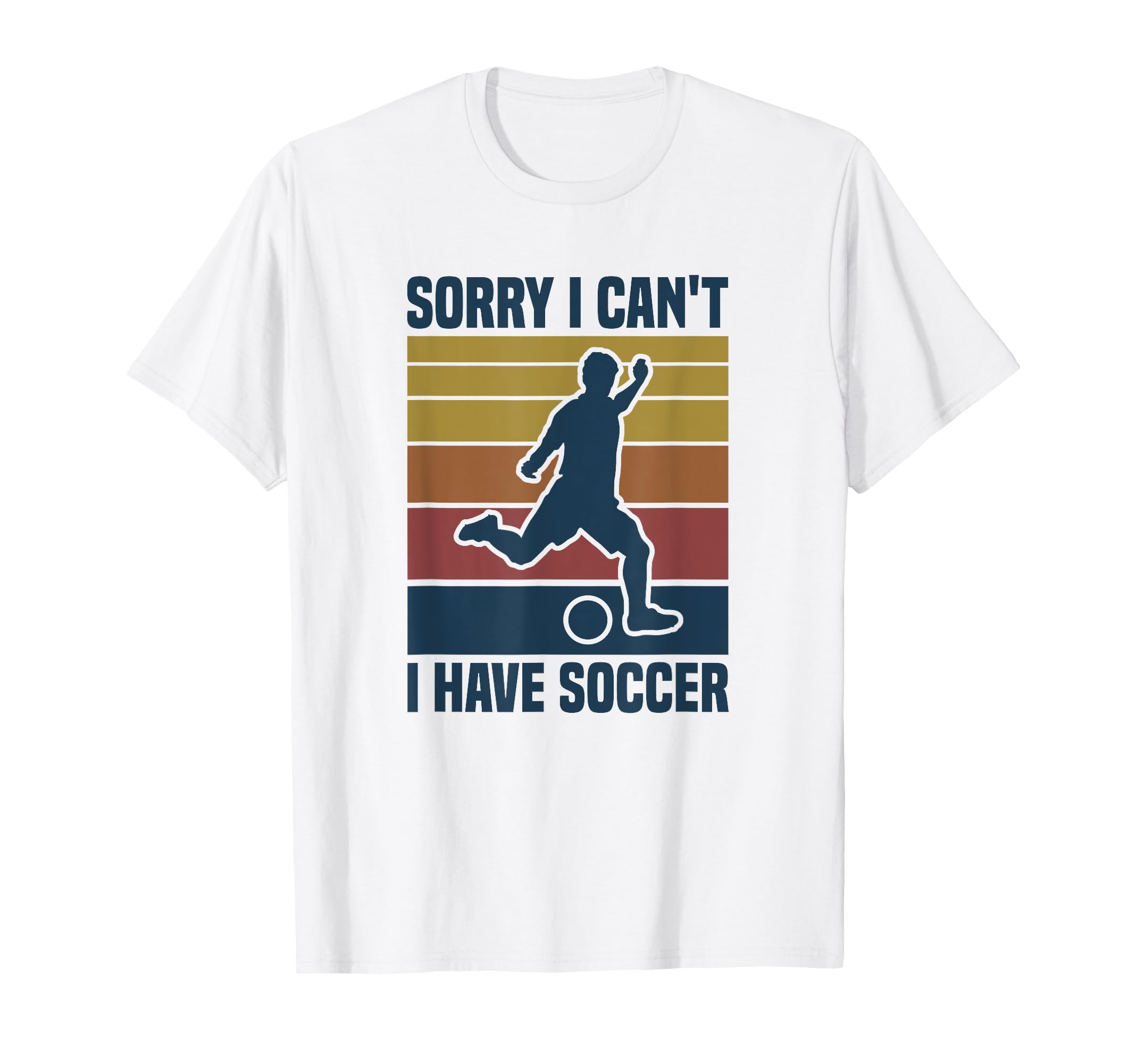 Sorry I Cant I Have Soccer T-Shirt - Custom Art Print Men Women - T-Shirt, Sweatshirt, Hoodie