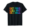 Groovy Eat Your Out Or I Will Funny Pride T-Shirt - Graphic Print Unisex - T-Shirt, Sweatshirt, Hoodie