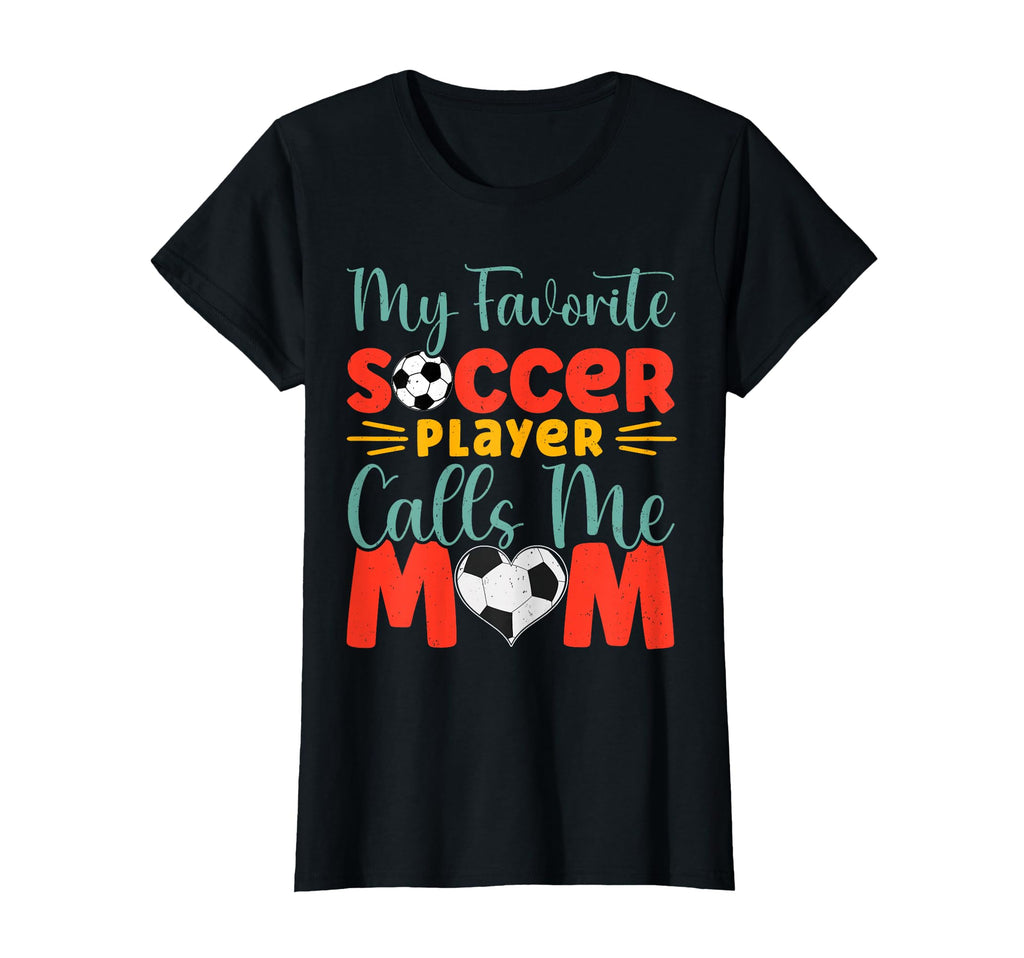 My Favorite Soccer Player Calls Me Mom T-Shirt - Graphic Print Unisex - T-Shirt, Sweatshirt, Hoodie