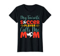 My Favorite Soccer Player Calls Me Mom T-Shirt - Graphic Print Unisex - T-Shirt, Sweatshirt, Hoodie