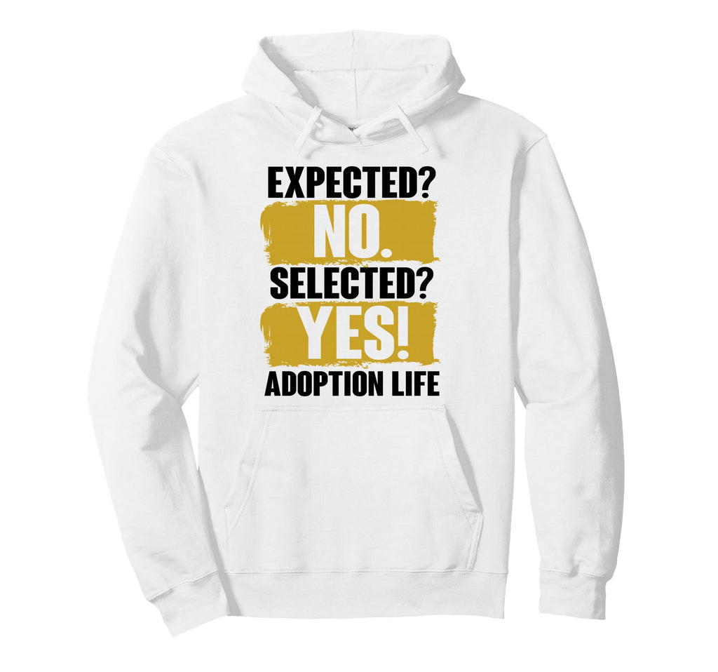 Expected No Selected Yes Adoption Life Hoodie - Custom Art Print Men Women - T-Shirt, Sweatshirt, Hoodie