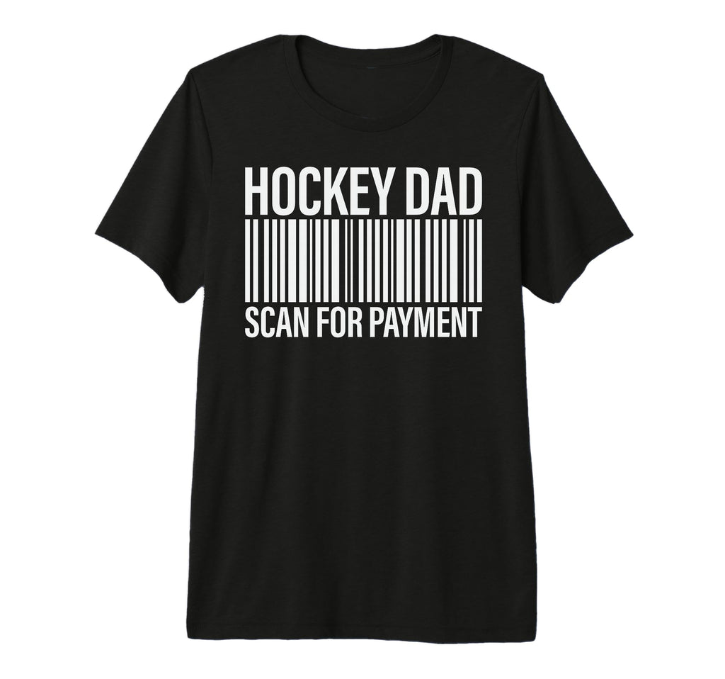 Hockey Dad Scan Payment Barcode Hockey T-Shirt - Novelty Apparel Men Women - T-Shirt, Sweatshirt, Hoodie