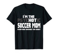 Im Psychotic Hot Soccer Mom Funny Gift T-Shirt - Novelty Apparel Men Women - T-Shirt, Sweatshirt, Hoodie