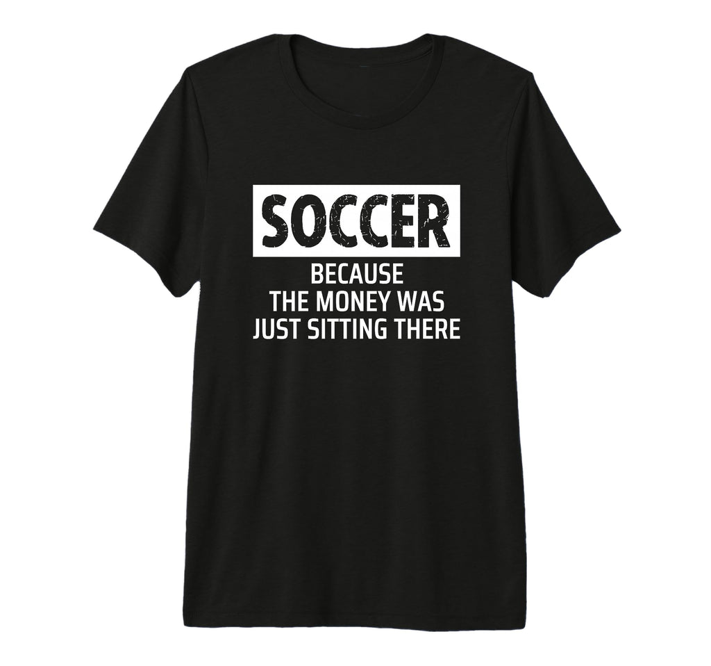 Soccer Parent Mom Dad Because T-Shirt - Fun Novelty Design for Adults - T-Shirt, Sweatshirt, Hoodie
