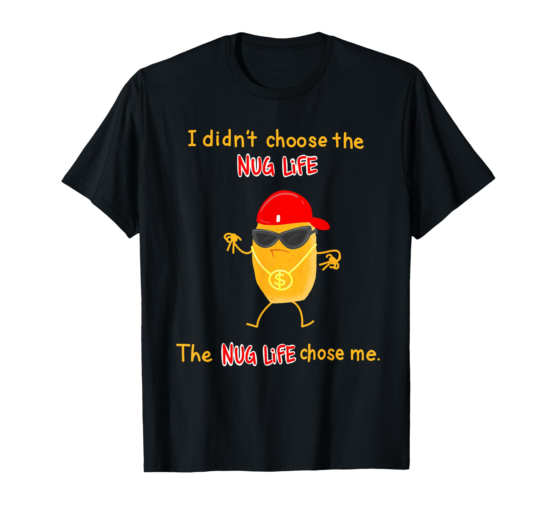 Funny I Didnt Choose Nug Life T-Shirt - Fun Novelty Design for Adults - T-Shirt, Sweatshirt, Hoodie