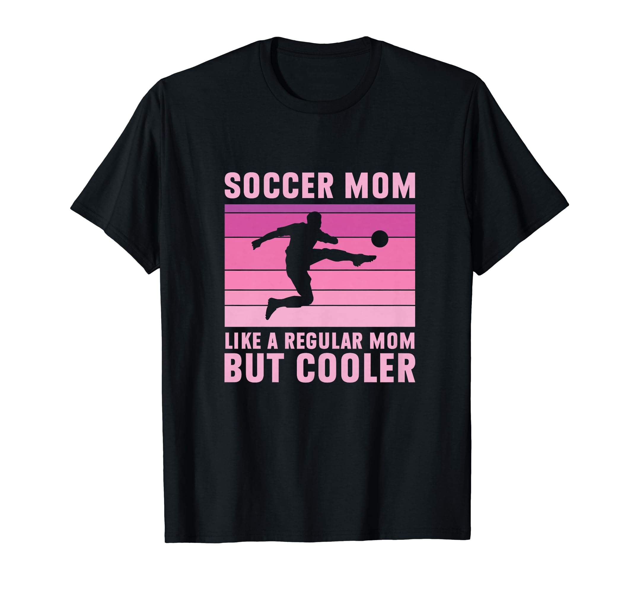 Soccer Mom Regular Mom But Cooler T-Shirt - Fun Novelty Design for Adults - T-Shirt, Sweatshirt, Hoodie