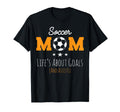 Womens Lifes About Goals Stuff Soccer Mom T-Shirt - Minimalist Print Unisex - T-Shirt, Sweatshirt, Hoodie
