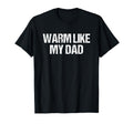Warm Like My Dad Matching Awesome T-Shirt - Custom Art Print Men Women - T-Shirt, Sweatshirt, Hoodie