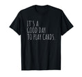 Playing Cards Good Day Card Games T-Shirt - Novelty Apparel Unisex - T-Shirt, Sweatshirt, Hoodie