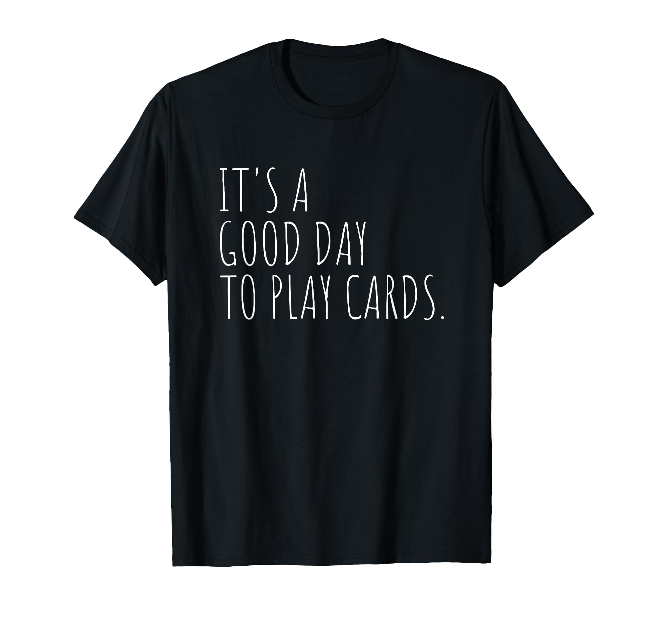 Playing Cards Good Day Card Games T-Shirt - Novelty Apparel Unisex - T-Shirt, Sweatshirt, Hoodie