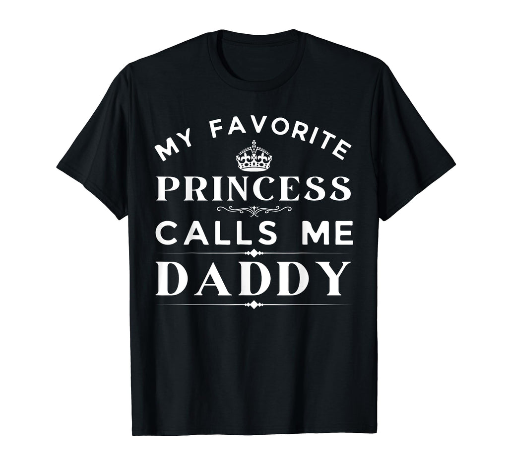 My Favorite Princess Calls Me Daddy T-Shirt - Streetwear Style Unisex - T-Shirt, Sweatshirt, Hoodie