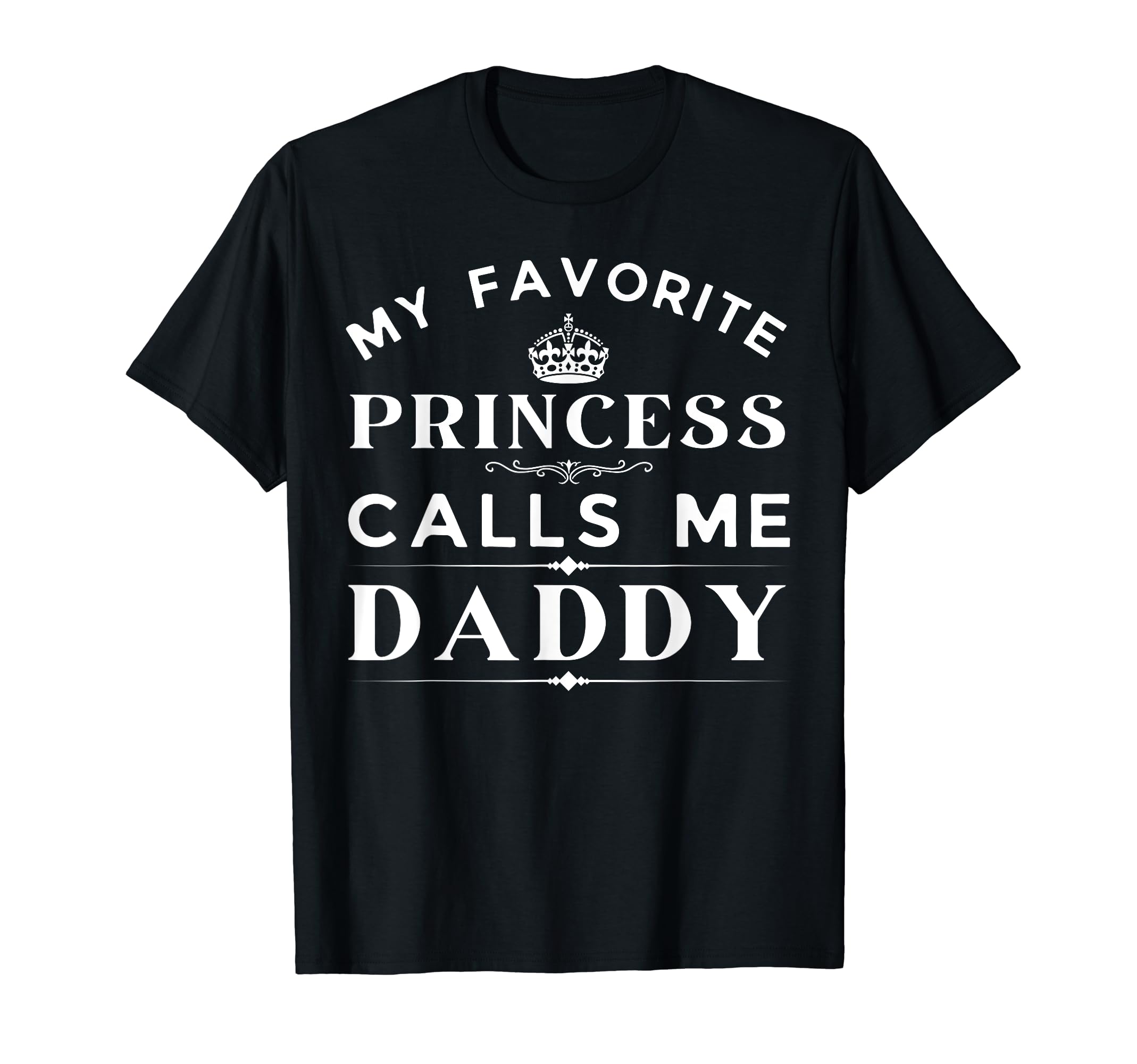My Favorite Princess Calls Me Daddy T-Shirt - Streetwear Style Unisex - T-Shirt, Sweatshirt, Hoodie