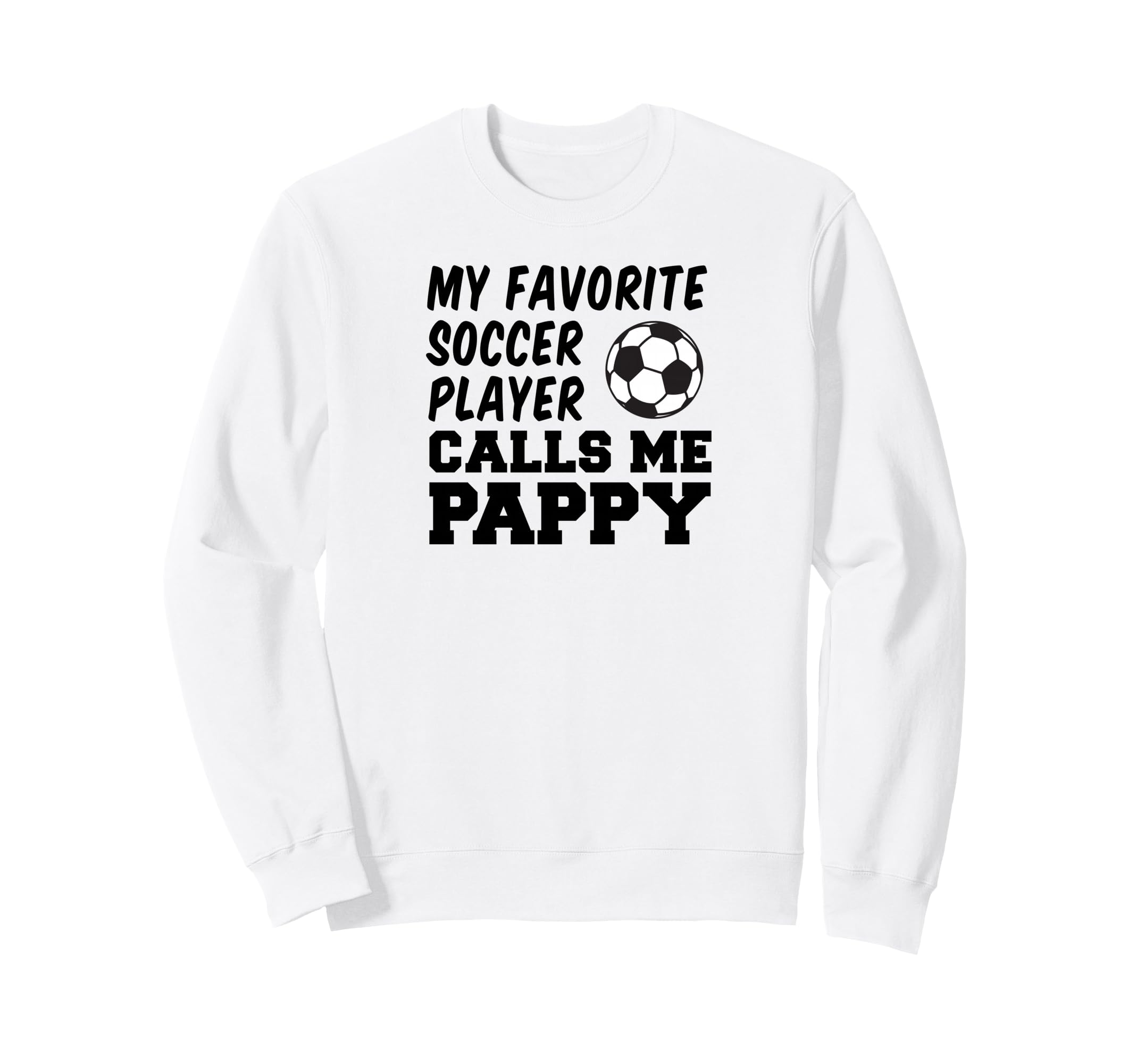 My Favorite Soccer Player Calls Me Pappy Sweatshirt - Graphic Print Unisex - T-Shirt, Sweatshirt, Hoodie