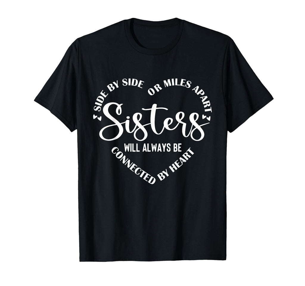Side Side Miles Apart Sisters T-Shirt - Fun Novelty Design Men Women - T-Shirt, Sweatshirt, Hoodie