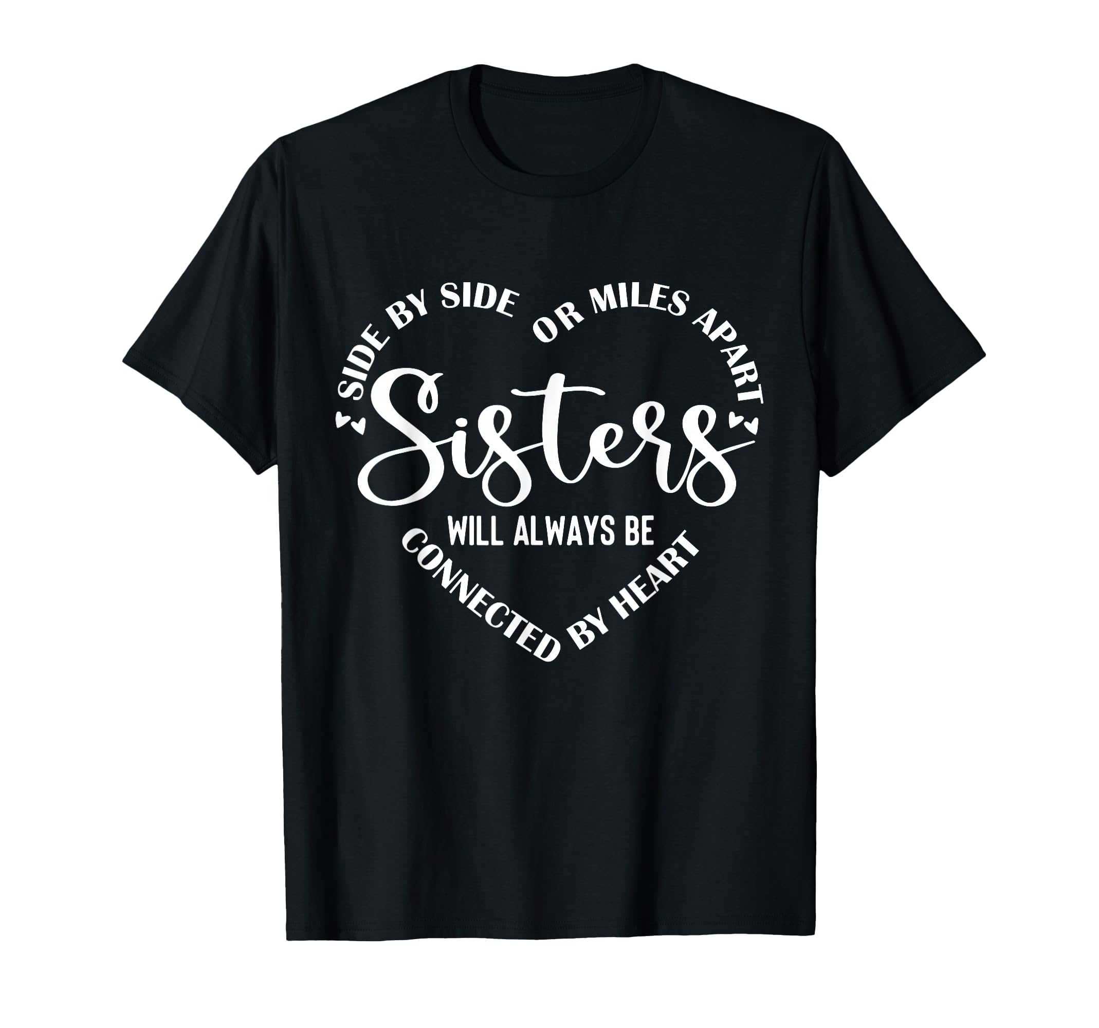 Side Side Miles Apart Sisters T-Shirt - Fun Novelty Design Men Women - T-Shirt, Sweatshirt, Hoodie