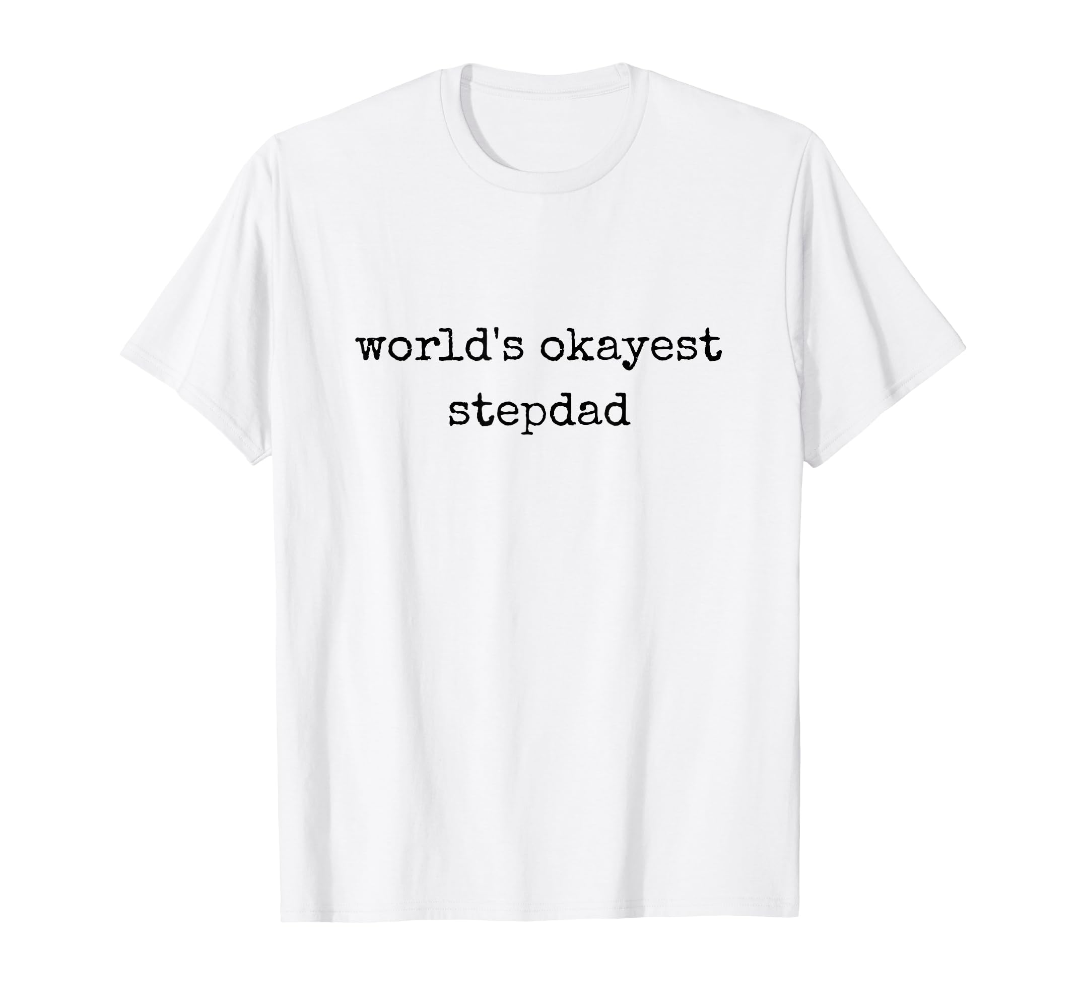 Worlds Okayest Stepdad Fathers Day Best T-Shirt - Aesthetic Graphic Unisex - T-Shirt, Sweatshirt, Hoodie