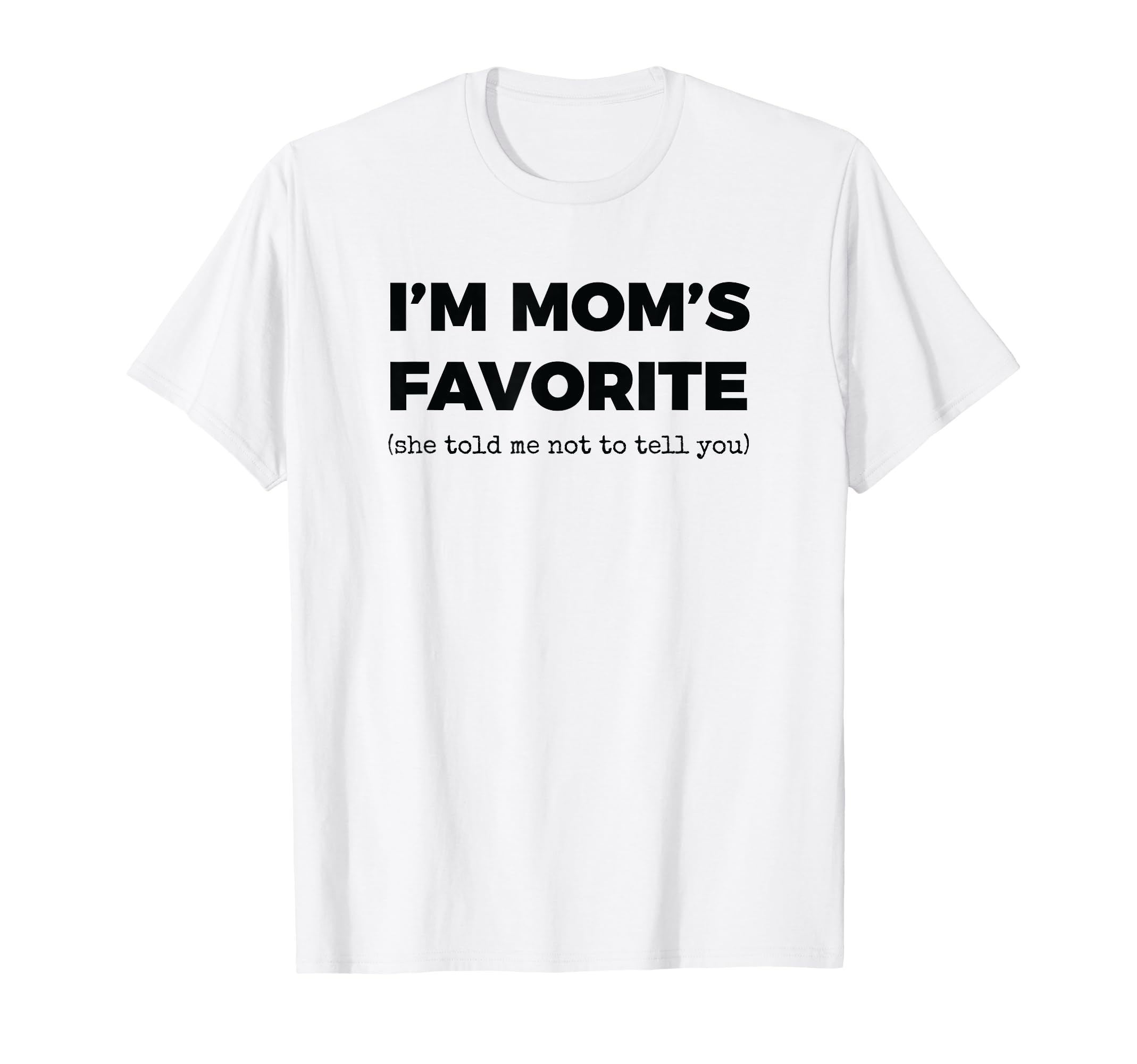 Moms Favorite Child Funny Im Moms T-Shirt - Minimalist Print Men Women - T-Shirt, Sweatshirt, Hoodie
