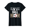 Womens Hide Crazy Im Ball Mom T-Shirt - Fun Novelty Design for Adults - T-Shirt, Sweatshirt, Hoodie