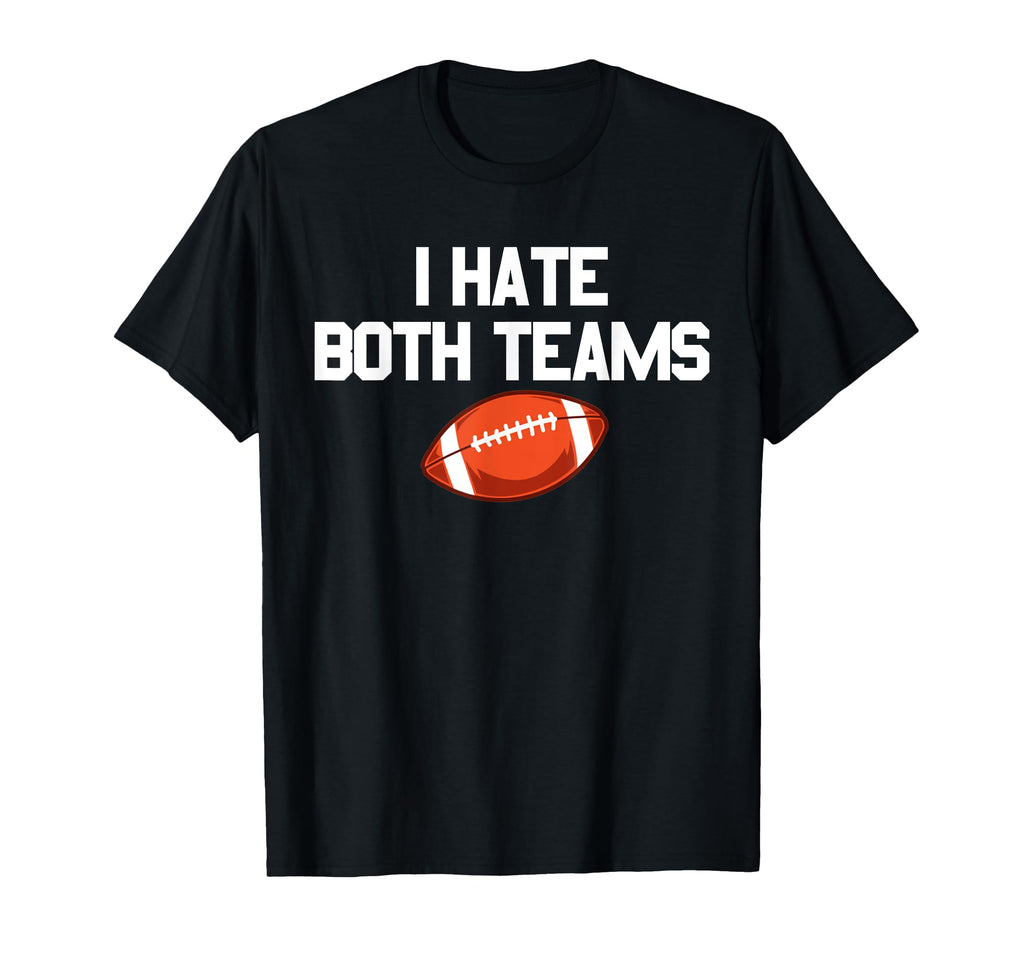 I Hate Both Teams Football Fan I Hate T-Shirt - Minimalist Print Men Women - T-Shirt, Sweatshirt, Hoodie