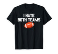 I Hate Both Teams Football Fan I Hate T-Shirt - Minimalist Print Men Women - T-Shirt, Sweatshirt, Hoodie