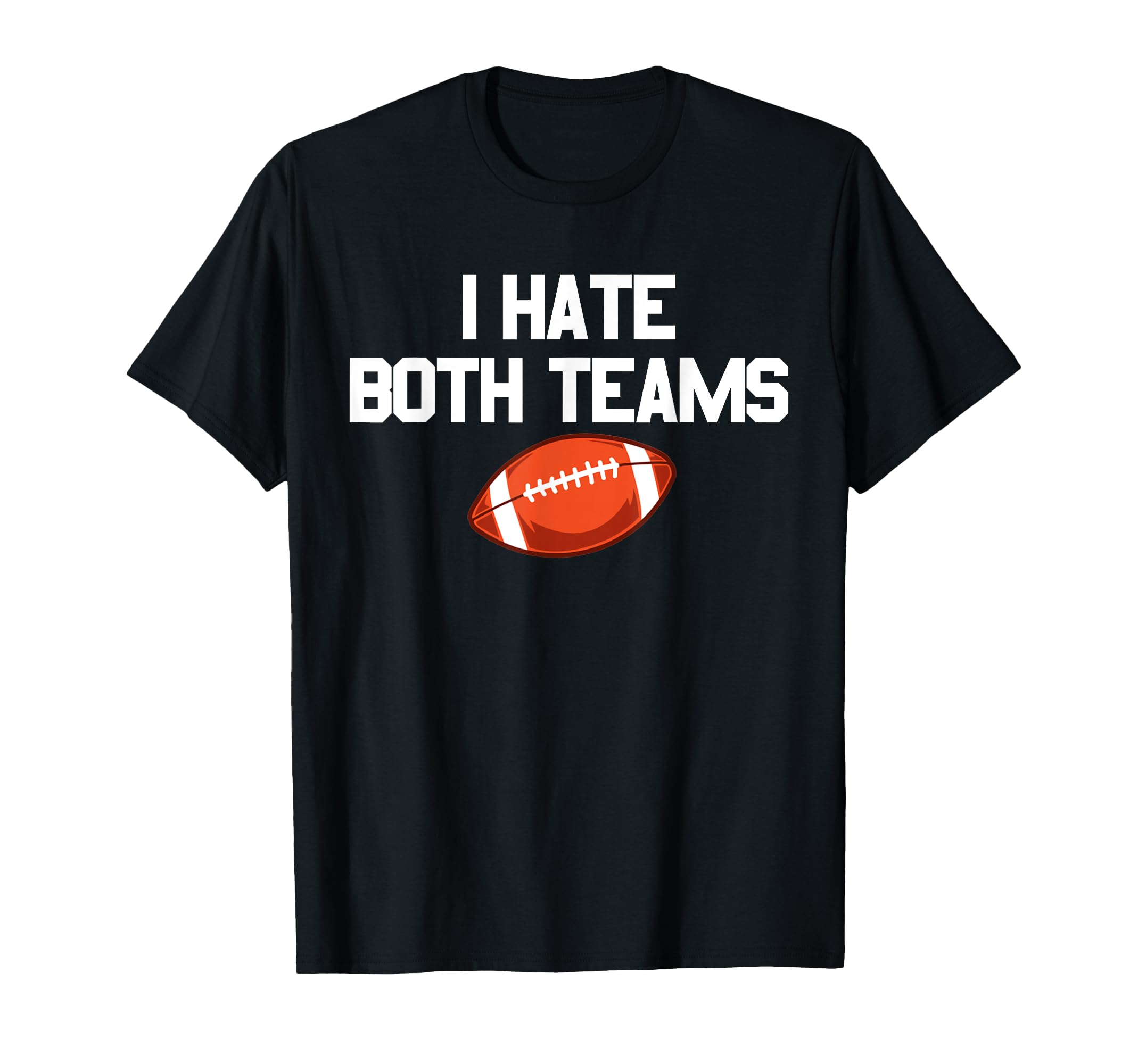 I Hate Both Teams Football Fan I Hate T-Shirt - Minimalist Print Men Women - T-Shirt, Sweatshirt, Hoodie