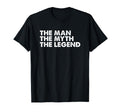 Myth Legend Mens Gift T-Shirt - Trendy Graphic Unisex - T-Shirt, Sweatshirt, Hoodie