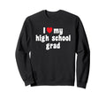Mom Dad High School Graduate I Love My Sweatshirt - Unique Graphic Unisex - T-Shirt, Sweatshirt, Hoodie