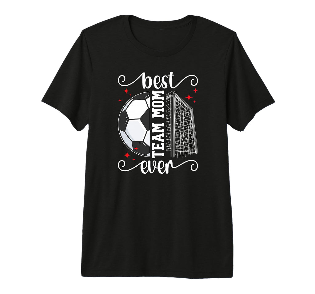 Best Soccer Team Mom Ever Soccer T-Shirt - Fun Novelty Design Men Women - T-Shirt, Sweatshirt, Hoodie