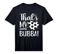 Thats My Bubba Soccer Sister Soccer T-Shirt - Fun Novelty Design Men Women - T-Shirt, Sweatshirt, Hoodie