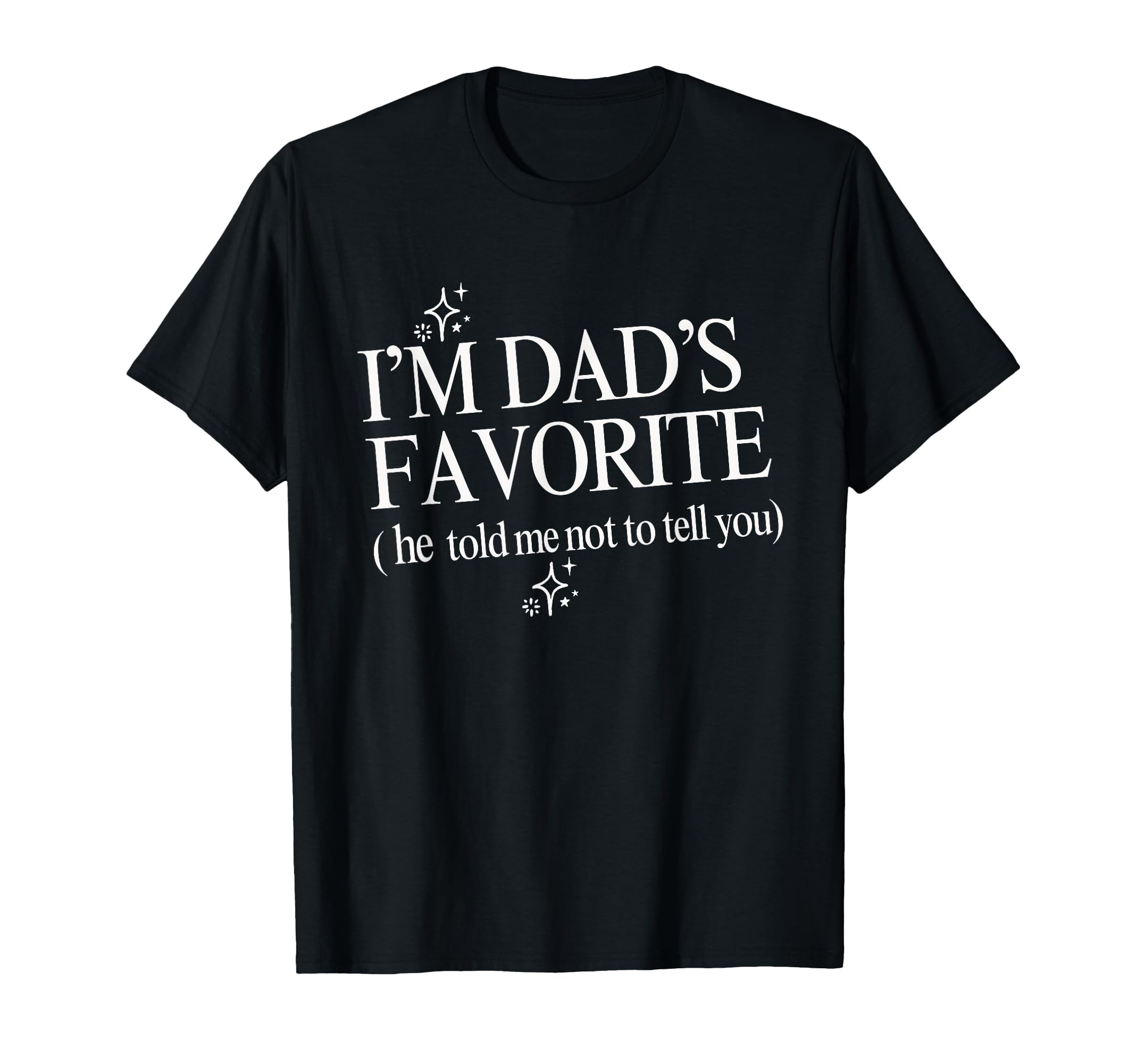 Funny Dads Favorite Son Daughter Im Dads T-Shirt - Novelty Apparel Unisex - T-Shirt, Sweatshirt, Hoodie
