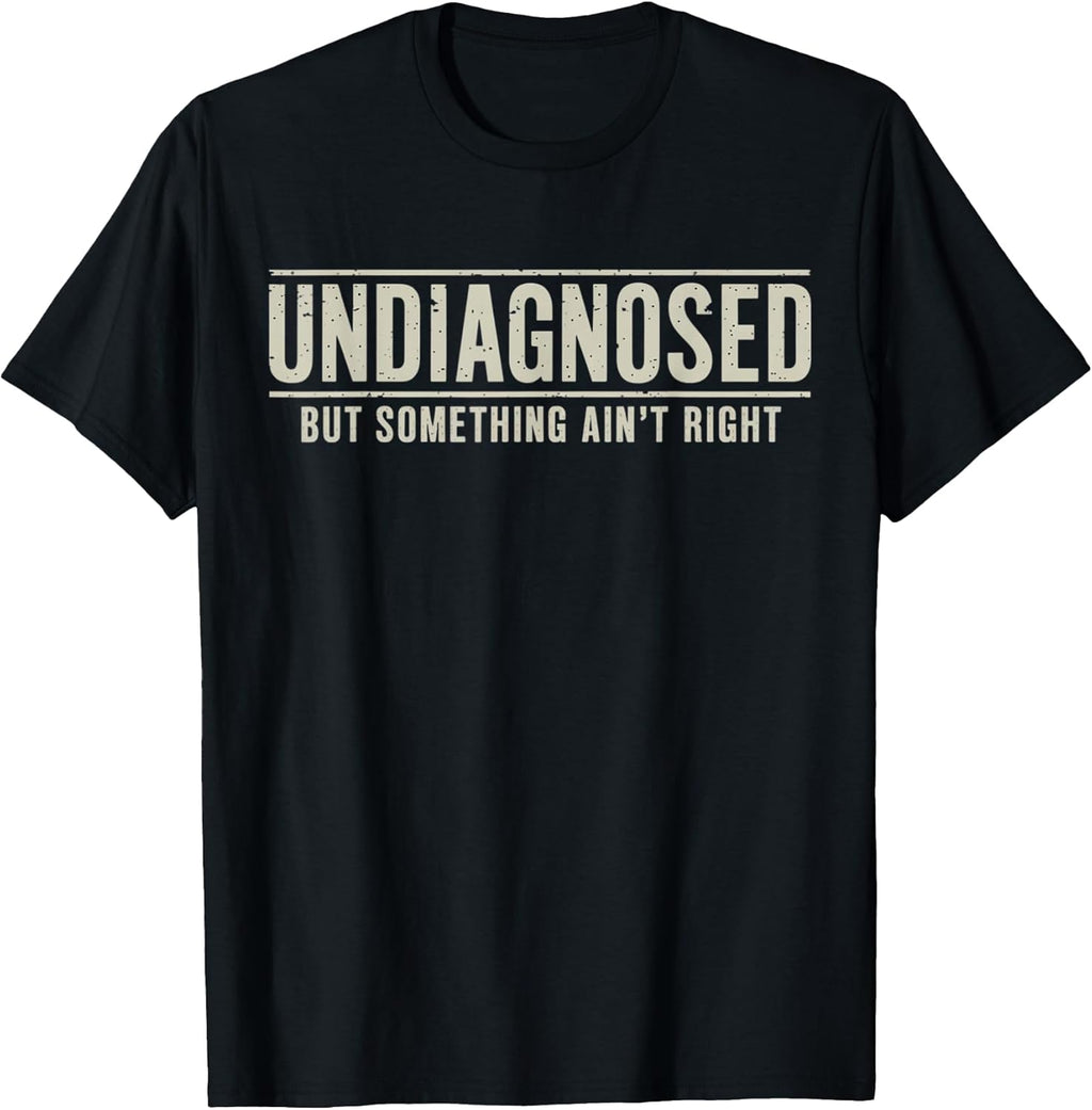 Undiagnosed But Something Ain't Right Funny Saying - Adult & Kids T-Shirts, Sweatshirts & Hoodies apparel design preview 1