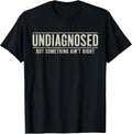 Undiagnosed But Something Ain't Right Funny Saying - Adult & Kids T-Shirts, Sweatshirts & Hoodies apparel design preview 1