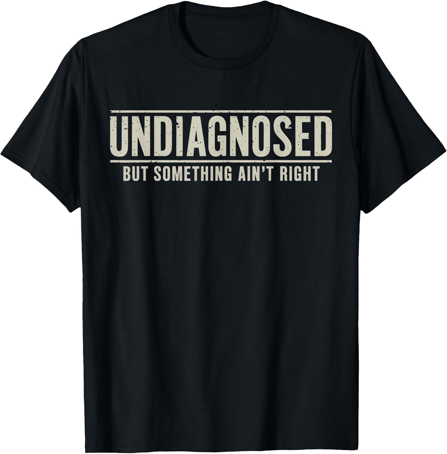Undiagnosed But Something Ain't Right Funny Saying - Adult & Kids T-Shirts, Sweatshirts & Hoodies apparel design preview 1