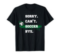 Soccer Player Gift Sorry Cant T-Shirt - Aesthetic Graphic for Adults - T-Shirt, Sweatshirt, Hoodie