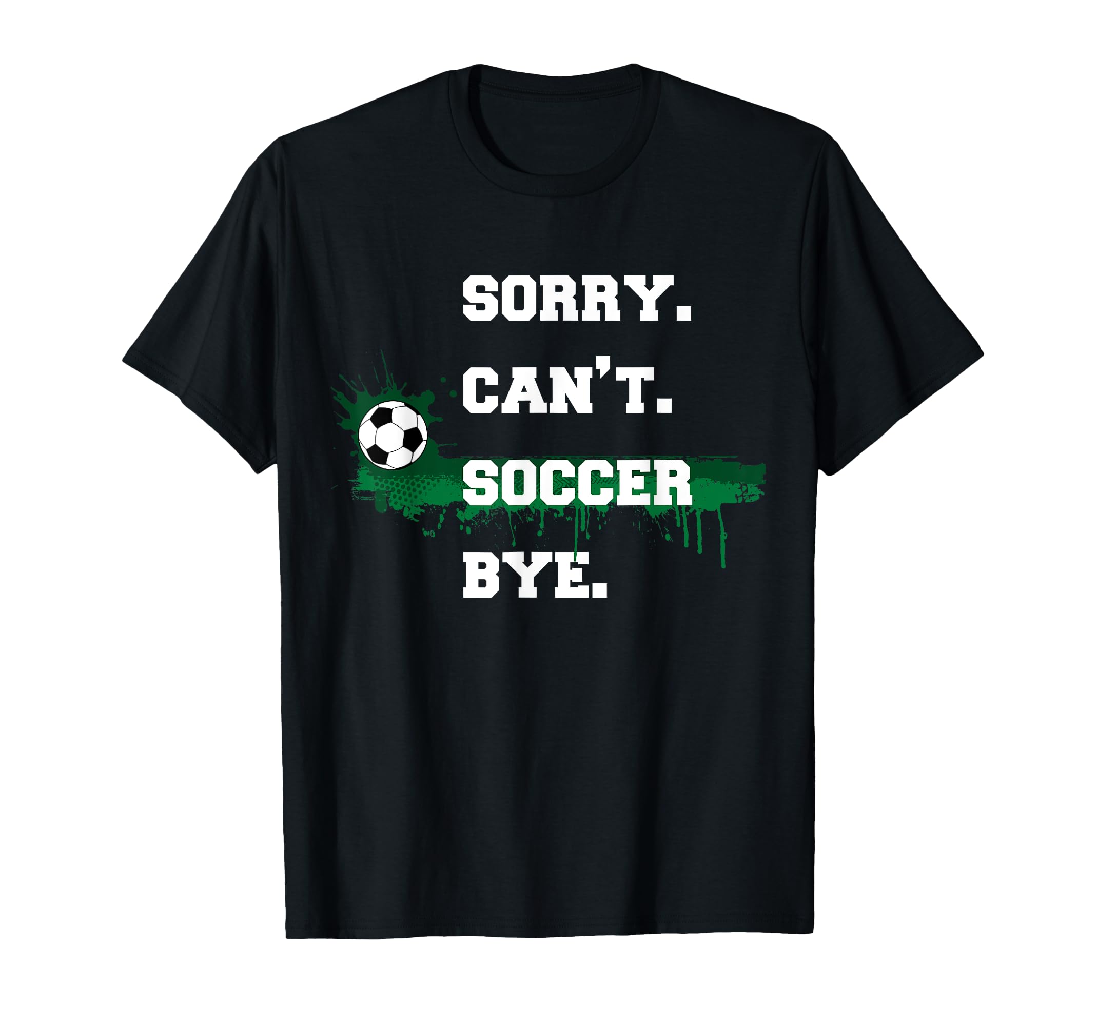 Soccer Player Gift Sorry Cant T-Shirt - Aesthetic Graphic for Adults - T-Shirt, Sweatshirt, Hoodie
